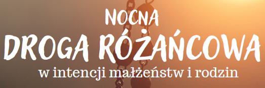 NOCNA DROGA RÓŻAŃCOWA